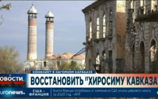 “Euronews” Ağdamı “Qafqazın Xirosiması” adlandırdı