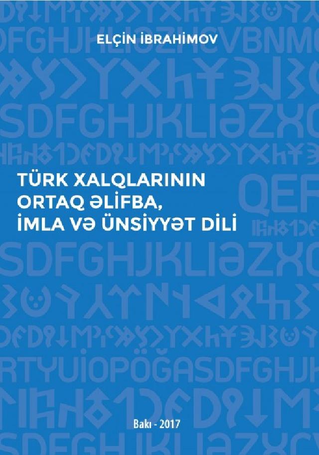 “Türk xalqlarının ortaq əlifba, imla və ünsiyyət dili” monoqrafiyası çapdan çıxıb