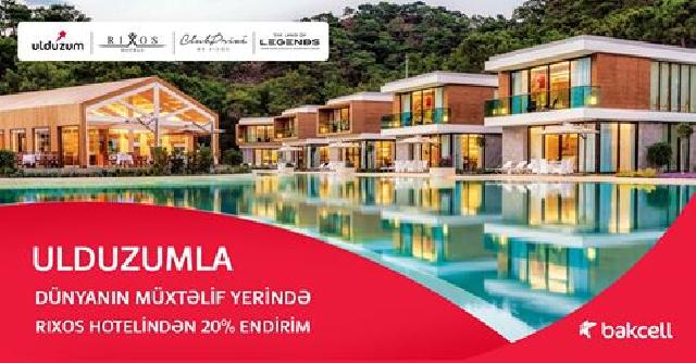 "Bakcell"dən yeni kampaniya:“Rixos”otellərində  “Ulduzum”la endirimlər