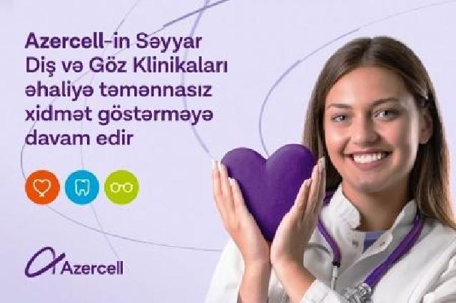 “Azercell”in səyyar diş və göz klinikaları əhaliyə təmənnasız xidmət göstərməyə davam edir