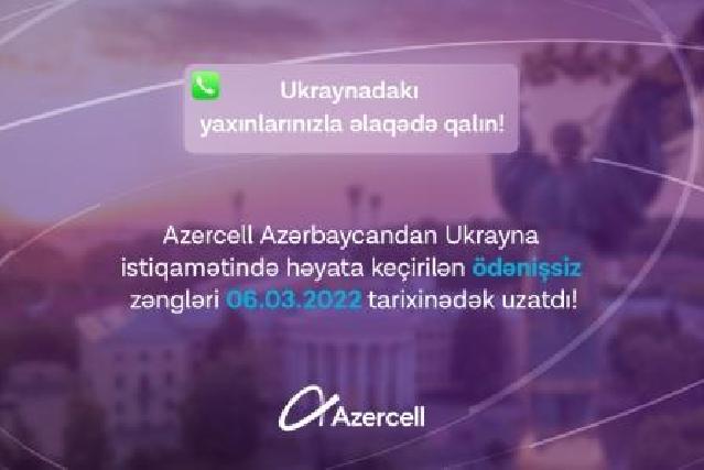 "Azercell" abunəçiləri Ukraynadakı yaxınlarına pulsuz zəng etməyə davam edəcəklər!