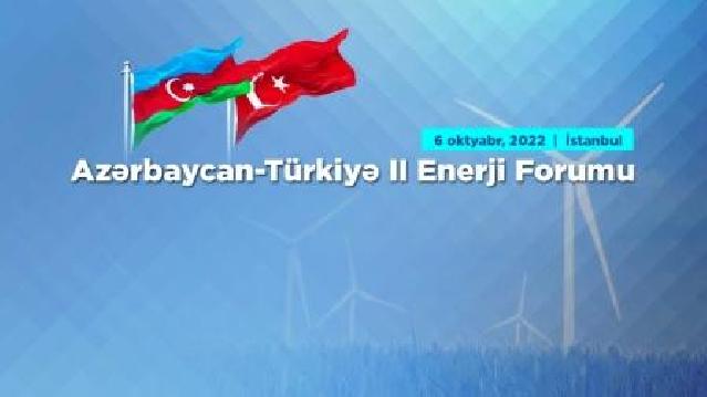 İstanbulda Azərbaycan-Türkiyə 2-ci Enerji Forumu keçiriləcək